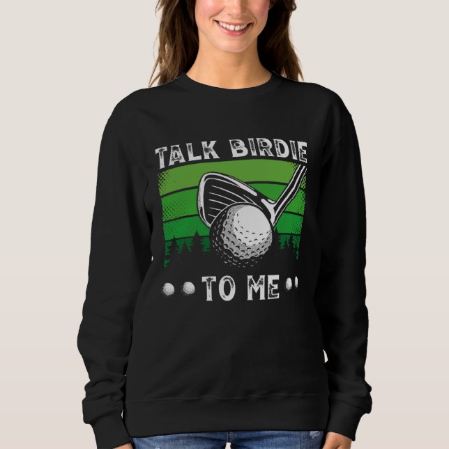 Sweatshirt Talk Birdie To Me Golfing  Golf Player (Devant)