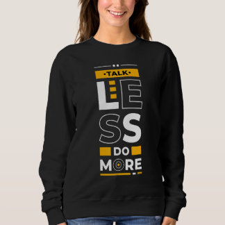 Sweatshirt Talk Less Do More  Young Entrepreneur Inspirationa