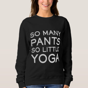 Sweatshirt Tant de pantalons si peu de Yoga Yoga Sloga