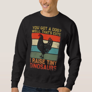 Sweatshirt t'as un chien eh bien c'est mignon je fais grandir