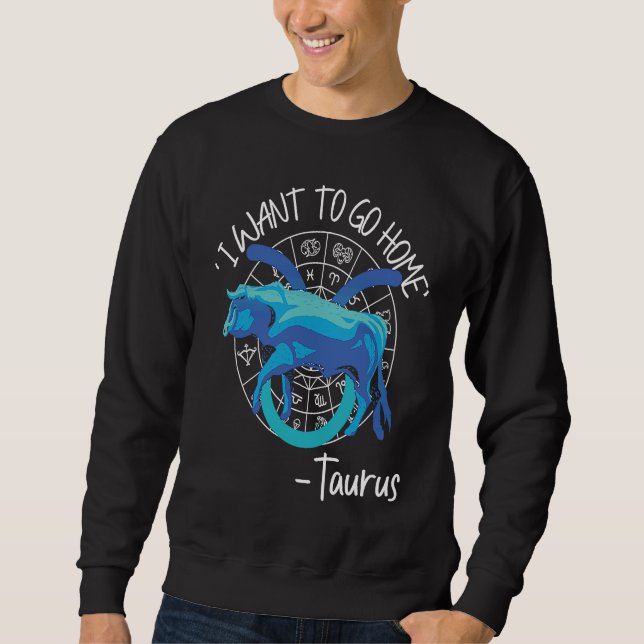 Sweatshirt Taurus Zodiac 'I Want To Go Home' Taurus (Devant)