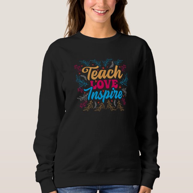 Sweatshirt Teach Love Inspire, Teacher Appreciation, Homescho (Devant)