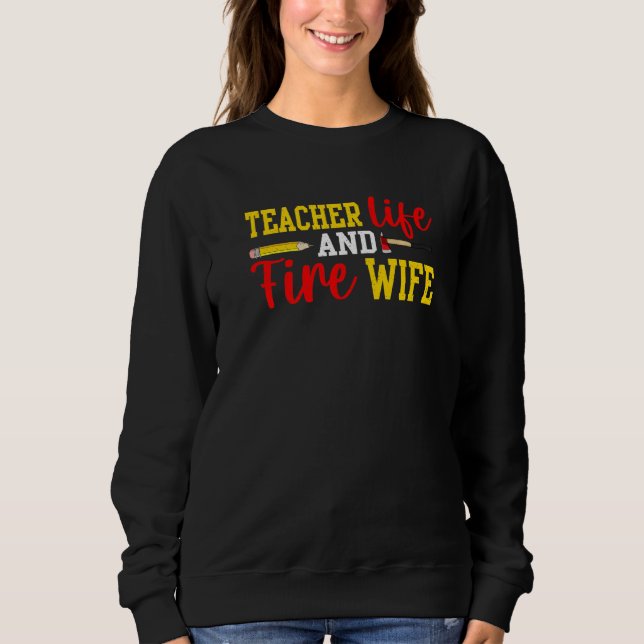 Sweatshirt Teacher And Firefighter Wife Funny Womens Fire Wif (Devant)
