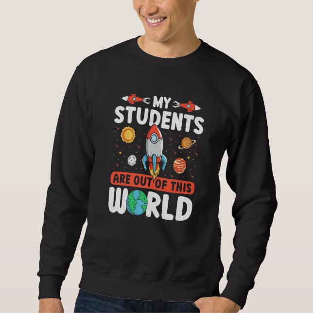 Sweatshirt Teacher Space - My Students Are Out Of This World  (Devant)