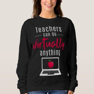 Sweatshirt Teachers Can Do Virtually Anything School