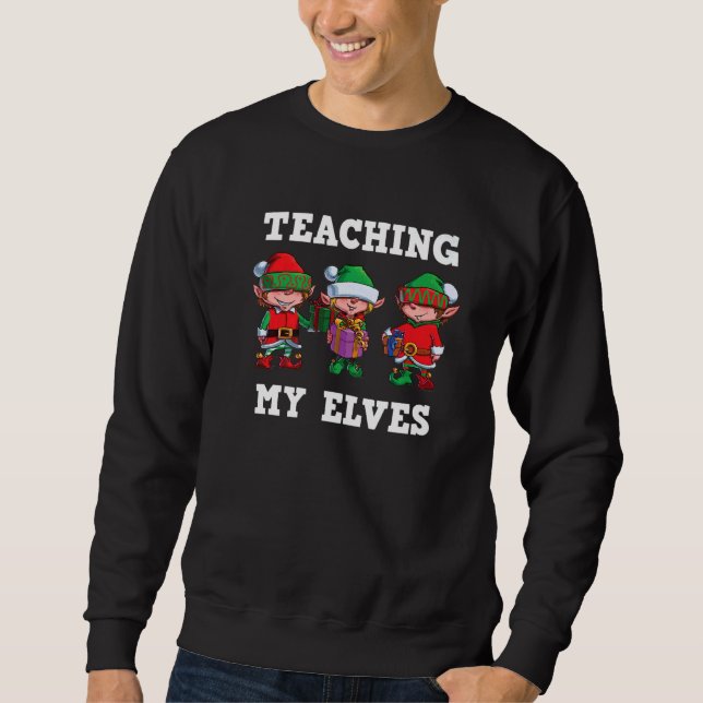 Sweatshirt Teaching My Elves Christmas Teacher School Xmas Te (Devant)