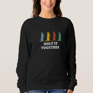 Sweatshirt Tenez-le ensemble Loutre Citations de loutre de me
