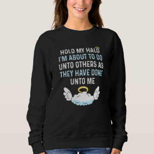 Sweatshirt Tenez mon halo Je suis sur le point de faire aux a