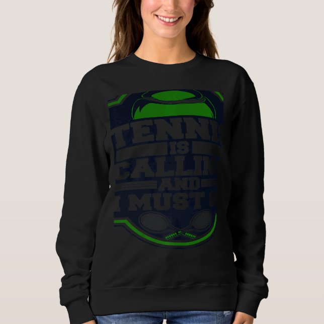 Sweatshirt Tennis Is Calling And I Must Go Professional Tenni (Devant)