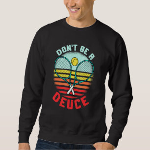 Sweatshirt Tennis Pun dont Be A Deuce Ball Racket Retro Tenni