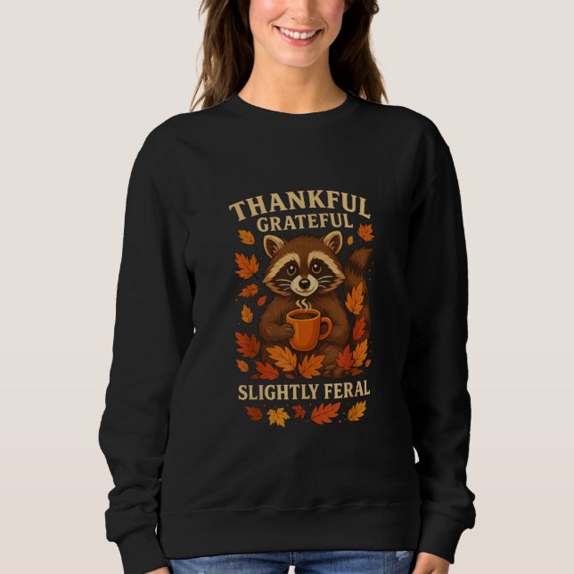 Sweatshirt Thankful Grateful Slightly Feral , Funny Raccoon (Devant)