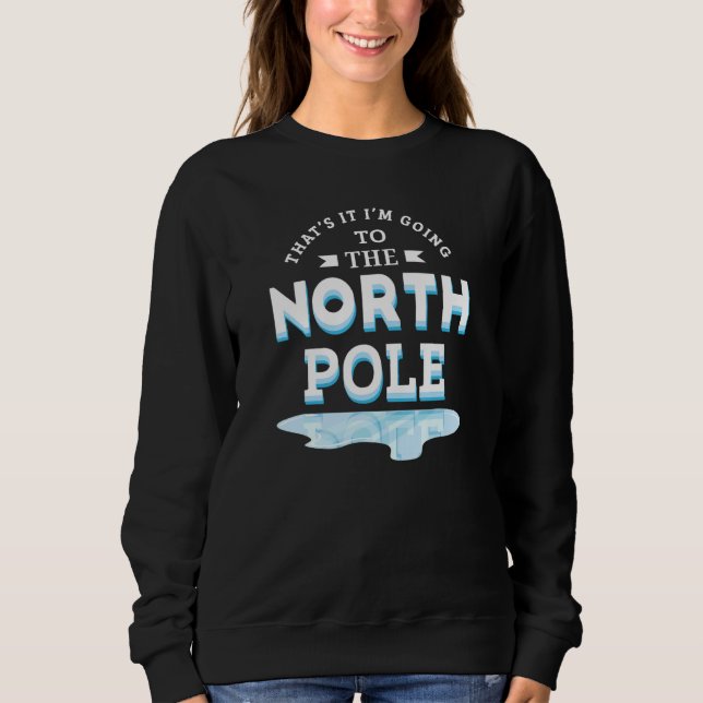 Sweatshirt That's It I'm Going To The North Pole (Devant)