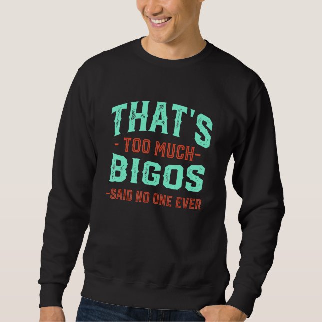 Sweatshirt That's Too Much Bigos Funny Hunter's Stew Humor Po (Devant)