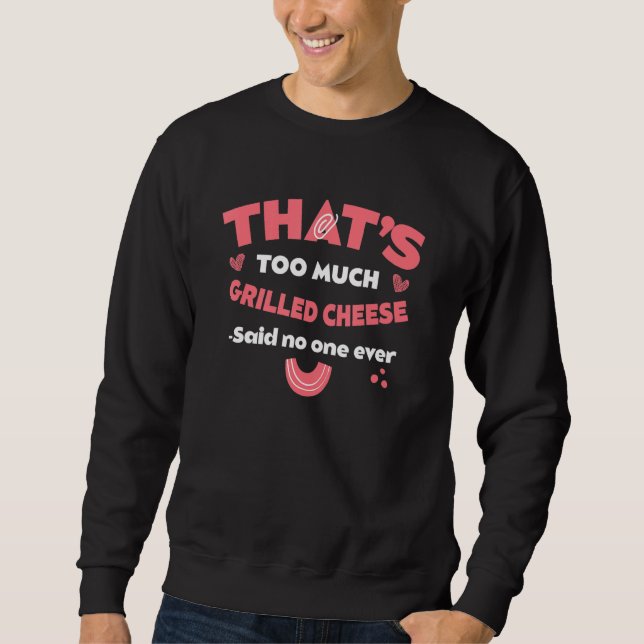 Sweatshirt That's Too Much Grilled Cheese Funny Toasted Chees (Devant)