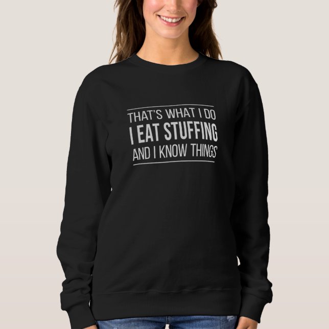 Sweatshirt That's What I Do  I Eat Stuffing And I Know Things (Devant)