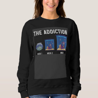 Sweatshirt The Addiction Week 1 Week 2 Week 3 Aquarium Aquari