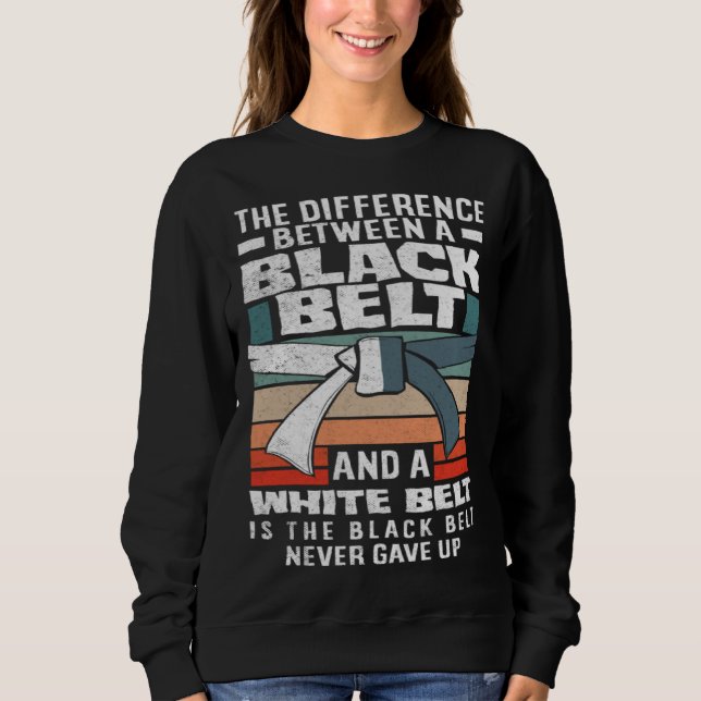 Sweatshirt The Black Belt Never Gave Up Karate Jiu Jitsu (Devant)