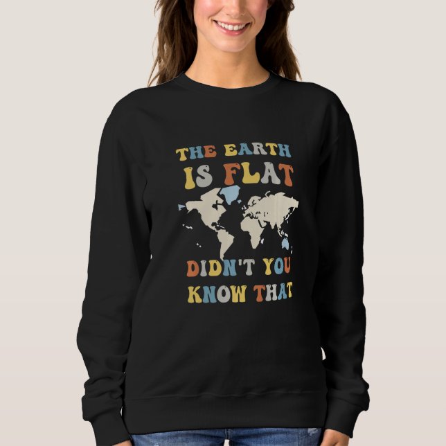 Sweatshirt The earth is flat didn't you know that funny flat  (Devant)