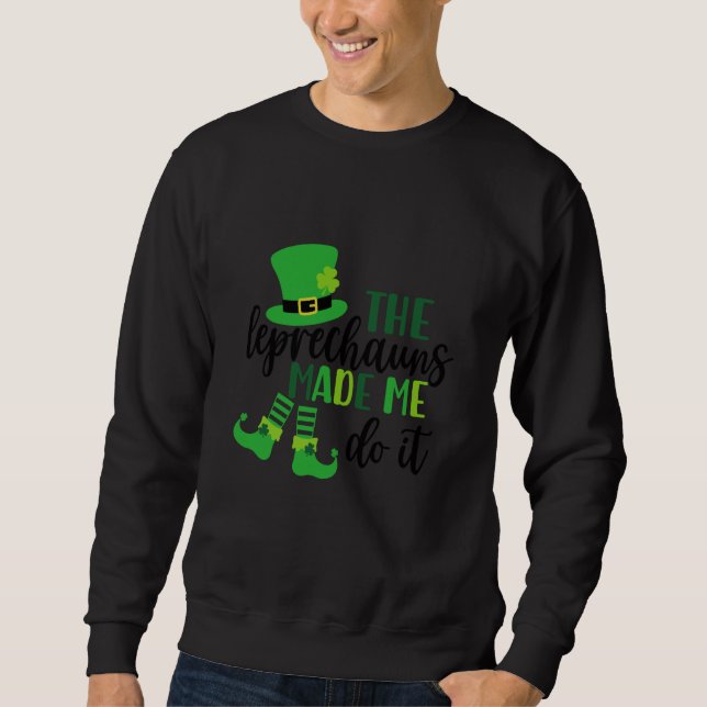 Sweatshirt The Leprechauns Made Me Do It St Patricks Day Sham (Devant)