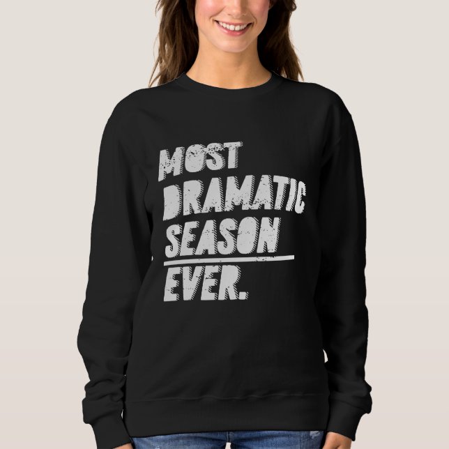 Sweatshirt The Most Dramatic Season Ever  Bachelor Bacheloret (Devant)