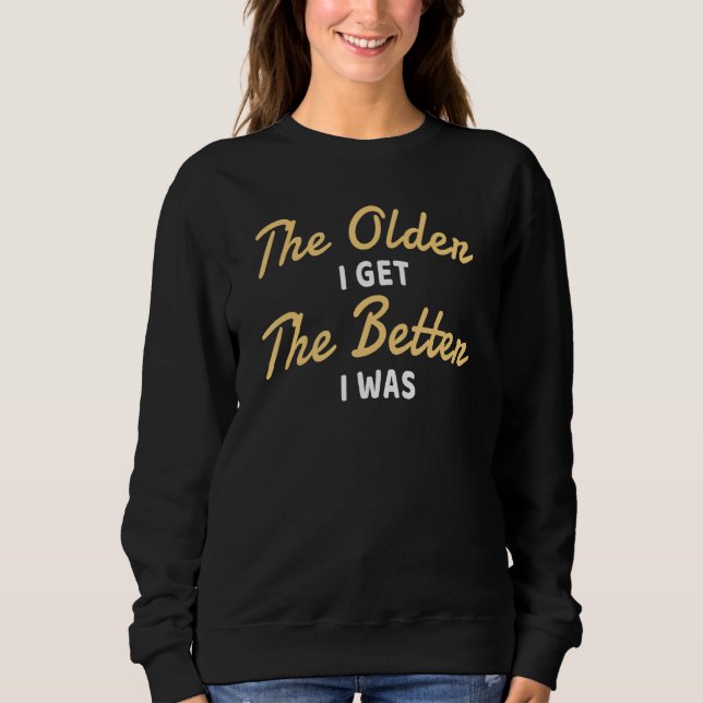 Sweatshirt The Older I (Devant)