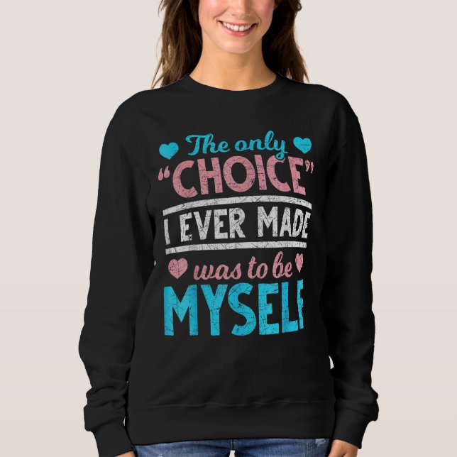 Sweatshirt The Only Choice I Ever Made Was To Be Myself Trans (Devant)