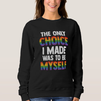 Sweatshirt The Only Choice I Made Was To Be Myself Bisexual G