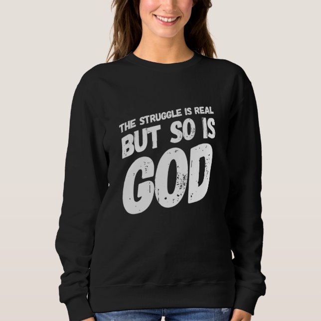 Sweatshirt The Struggle Is Very Real Christian Religious (Devant)