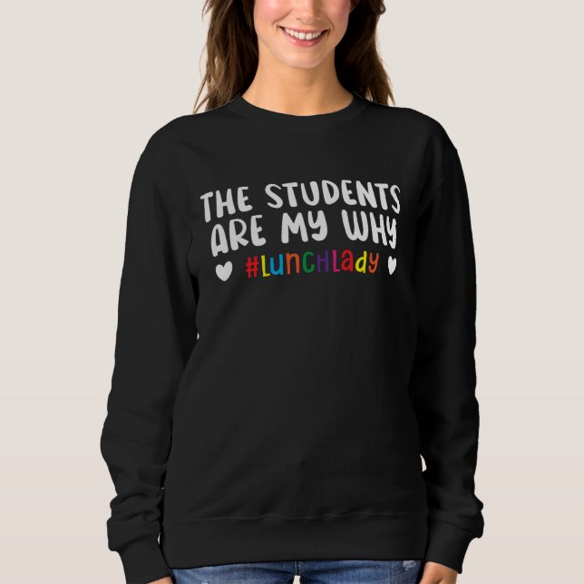 Sweatshirt The Students Are My Why Cafeteria Worker Dinner La (Devant)