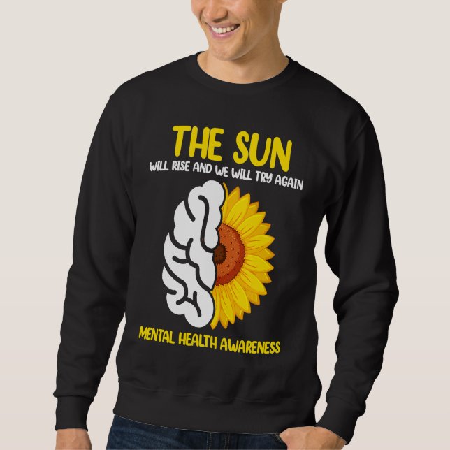 Sweatshirt The Sun Will Rise And We Will Try Again Mental Hea (Devant)