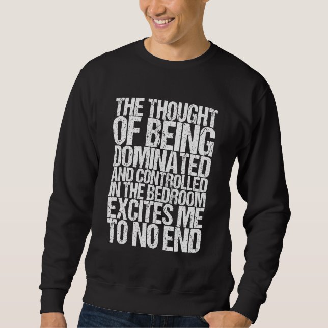 Sweatshirt The Thought Of Being Dominated And Controlled In T (Devant)