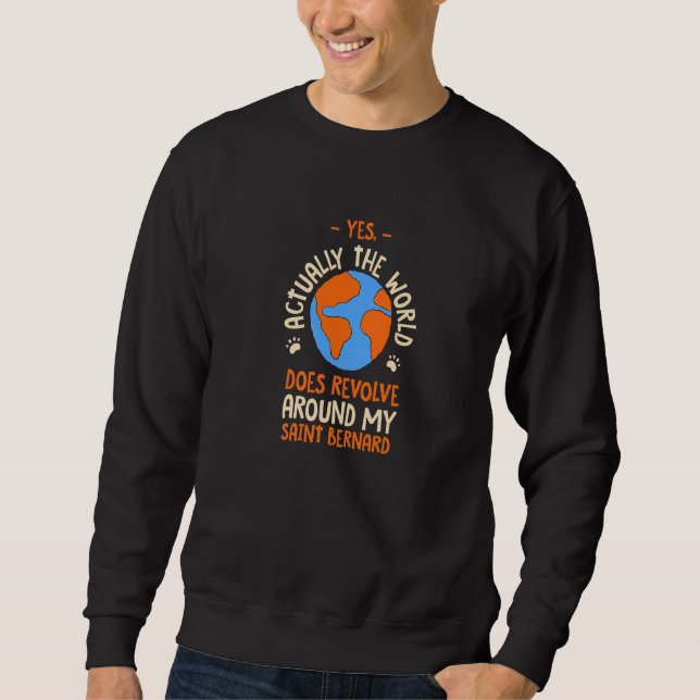 Sweatshirt The World Does Revolve Around My Saint Bernard Dog (Devant)