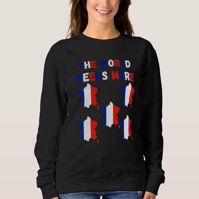 Sweatshirt The World Needs More France French   (Devant)