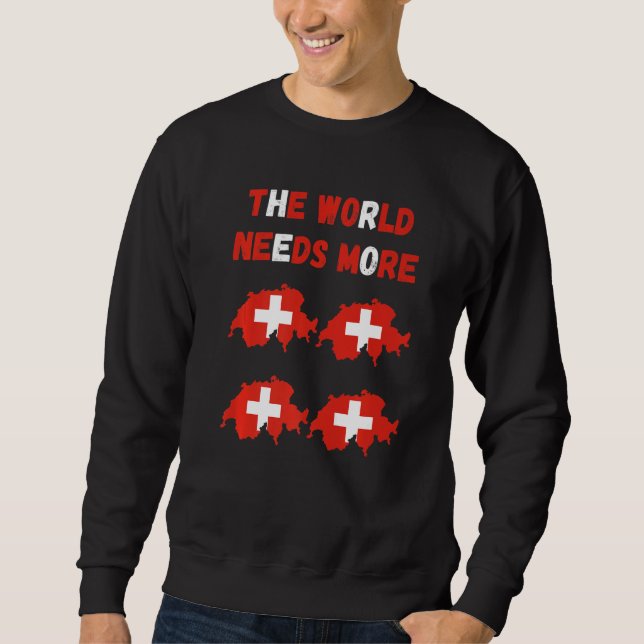 Sweatshirt The World Needs More Switzerland Swiss   (Devant)
