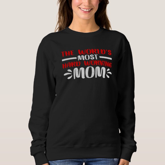 Sweatshirt The World's Most Hard Working Mom (Devant)