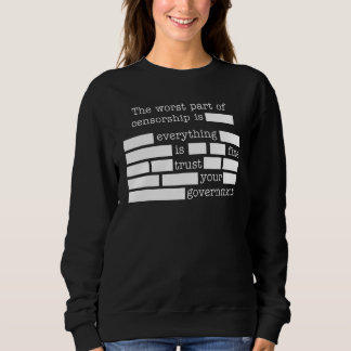 Sweatshirt The Worst Part Of Censorship Is Everything Is Fine