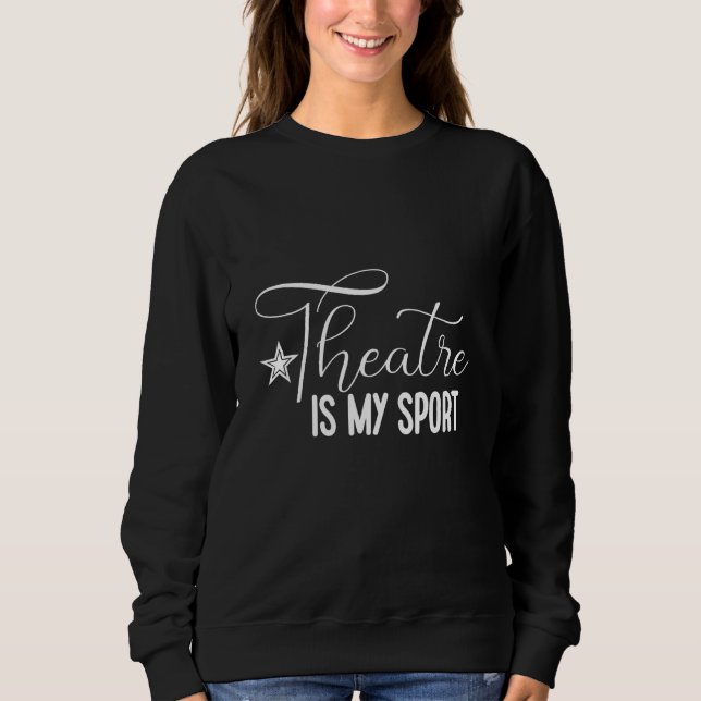 Sweatshirt Theatre Is My Sport (Devant)