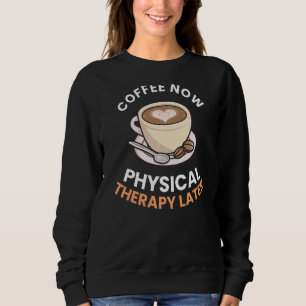 Sweatshirt Thérapie physique du café maintenant Graph Thérapi
