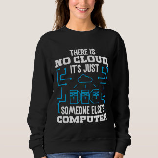Sweatshirt There is no Cloud it s just someone elses Coputer