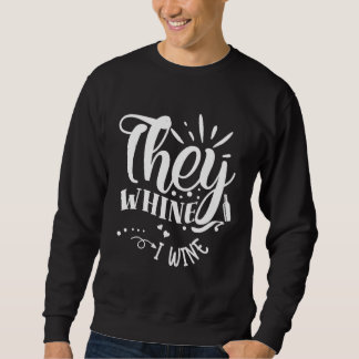 Sweatshirt They Whine I Wine