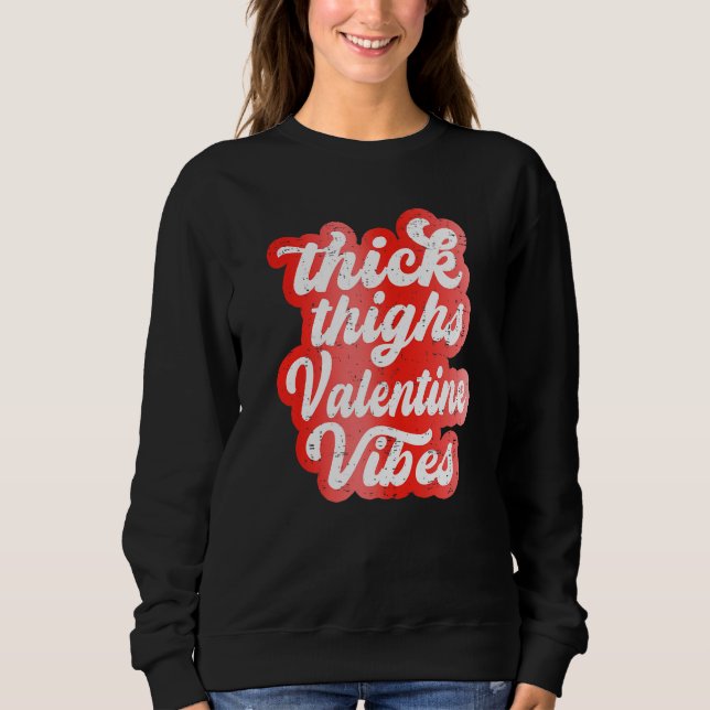 Sweatshirt Thick Thighs Valentine Vibes Valentine Day Love Gr (Devant)