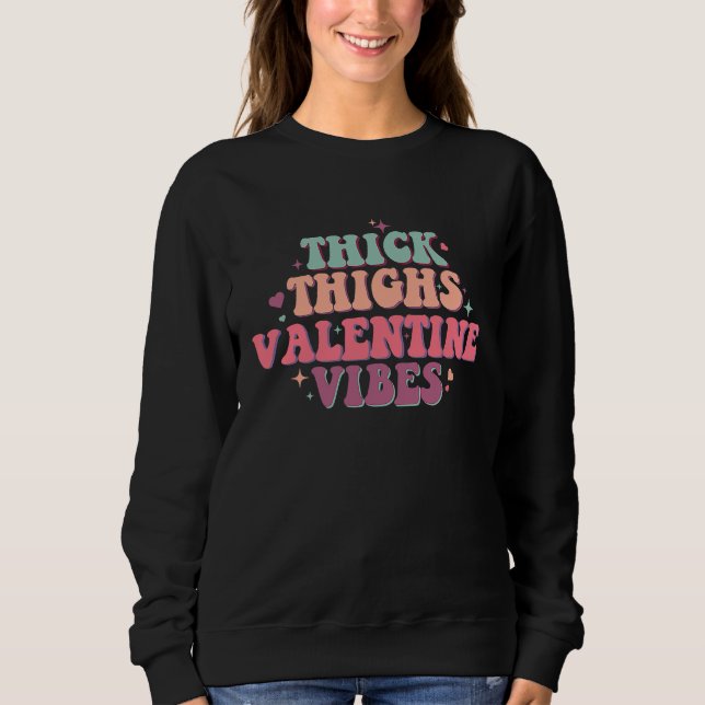Sweatshirt Thick Thighs Valentine Vibes Womens Valentines Day (Devant)