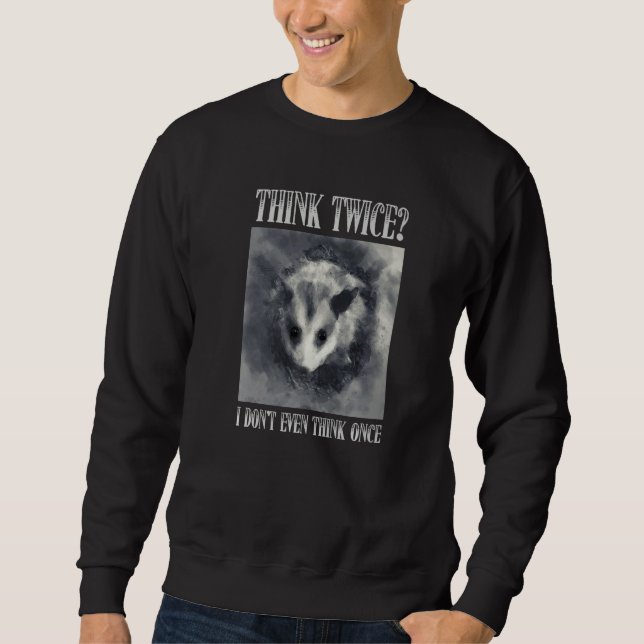 Sweatshirt Think Twice I Don't Even Think Once  Opossum Possu (Devant)
