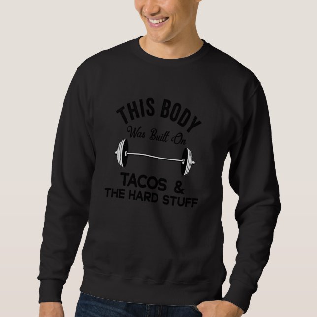 Sweatshirt This Body Was Built On Tacos & The Hard Stuff Drin (Devant)
