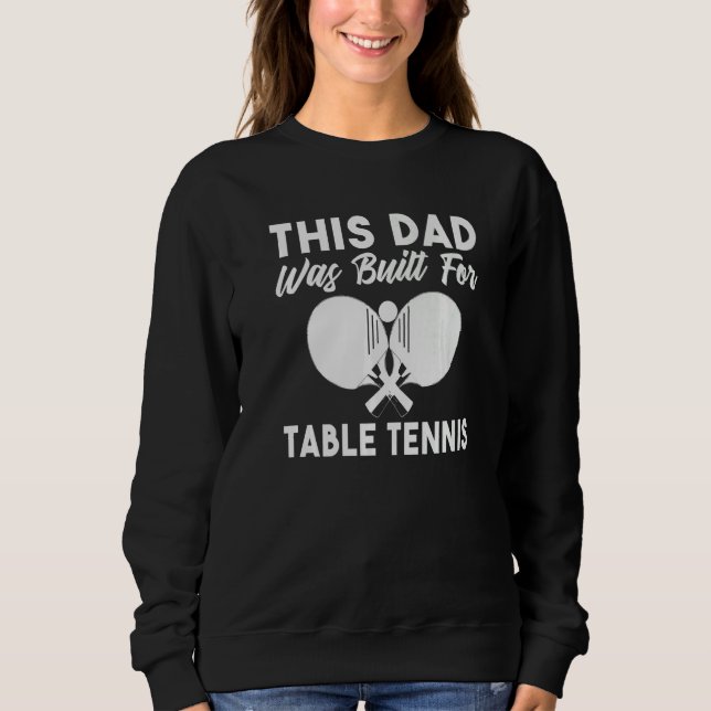 Sweatshirt This Dad was built for Table Tennis Dad   (Devant)