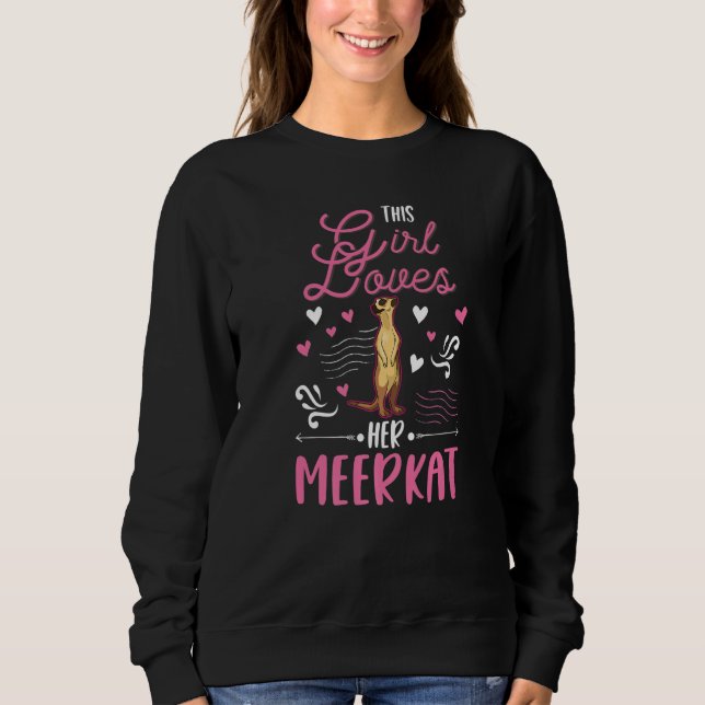Sweatshirt This Girl loves her Meerkat  (Devant)
