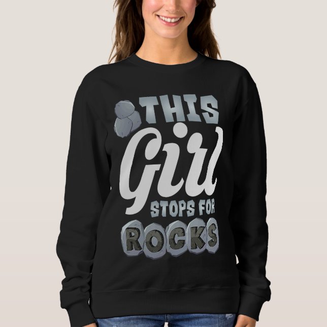Sweatshirt This Girl Stops For Rocks  Cute Gemstone Hunter  1 (Devant)