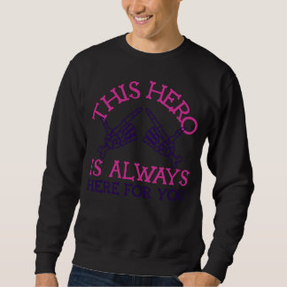 Sweatshirt This Hero Is Always Here For You