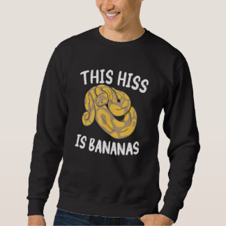 Sweatshirt This Hiss Is Bananas Ball Python Snake Pythons