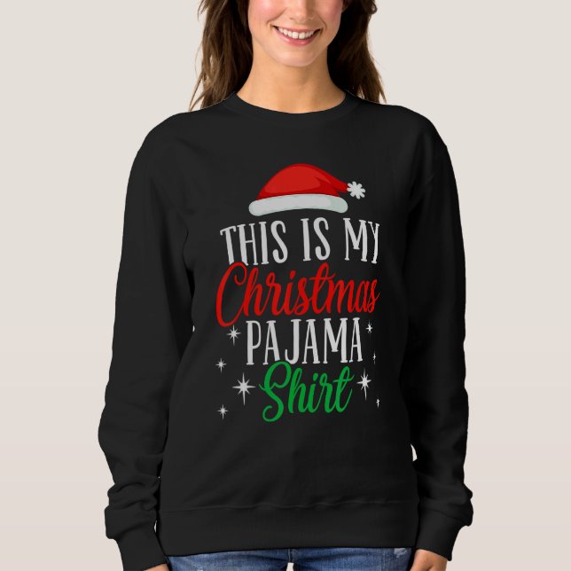 Sweatshirt This Is My Christmas Pajama  Xmas Santa Hat  5 (Devant)